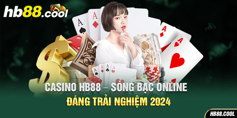 Casino HB88 - Sòng bạc online đáng trải nghiệm 2024