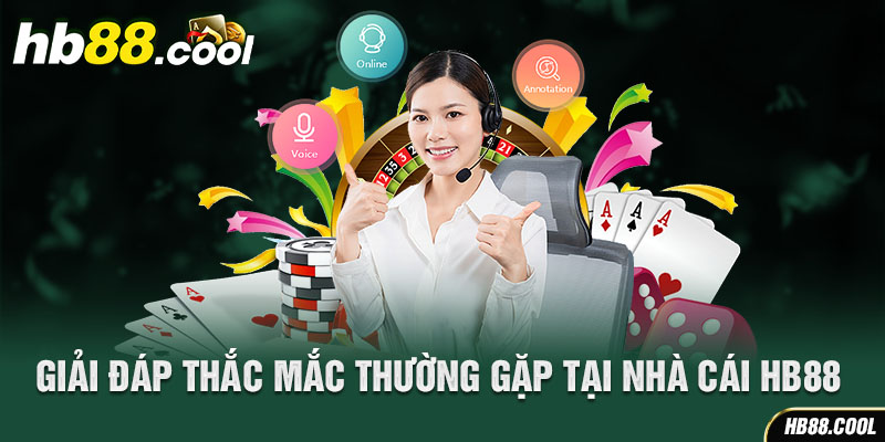 Giải đáp thắc mắc thường gặp tại nhà cái HB88