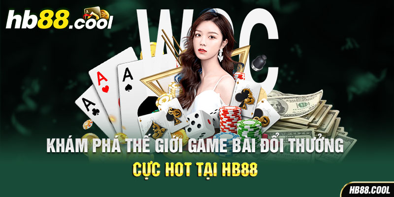 Khám phá thế giới game đổi thưởng cực hot tại HB88