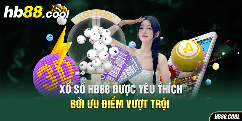 Xổ số HB88 được yêu thích bởi ưu điểm vượt trội